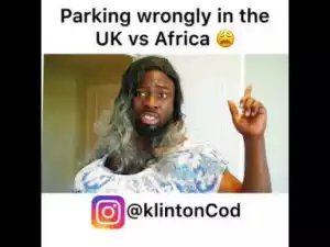 Video: Klintoncod – Parking Wrongly In The UK vs Naija